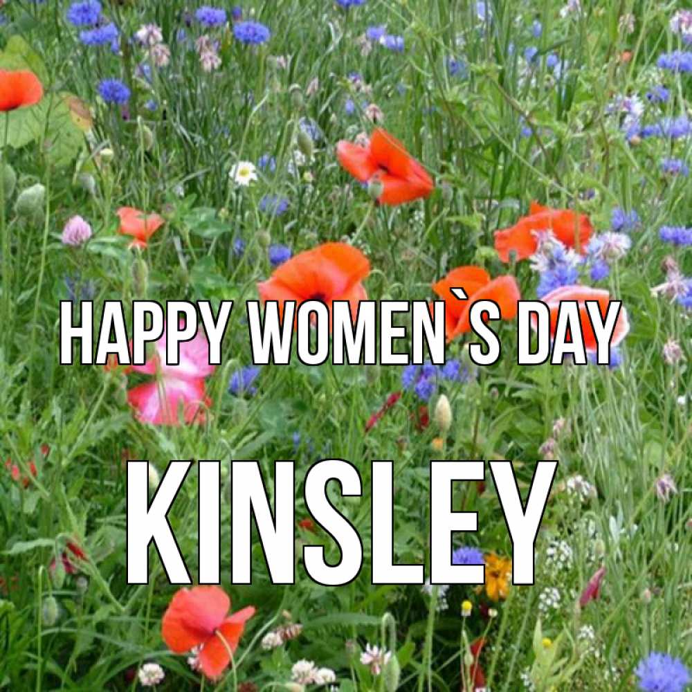 Greetings card с именем, Kinsley happy women`s day международный женский день 4 Greetings with text for free download 
